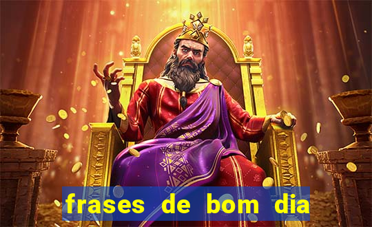 frases de bom dia motivacional trabalho